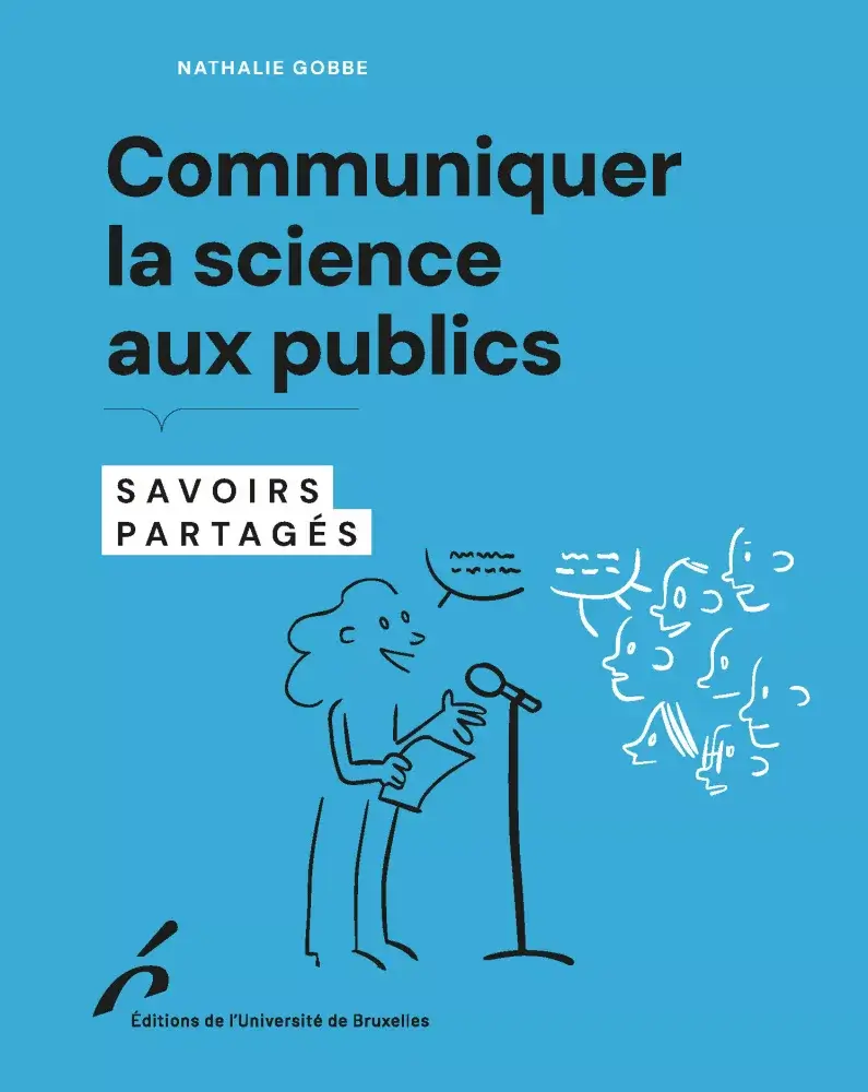 communiquer-la-science-public-vincent-Rif-nathalie-gobbe Couverture du livre Communiquer la science aux publics : Savoirs partagés pour les éditions de l'Université de Bruxelles